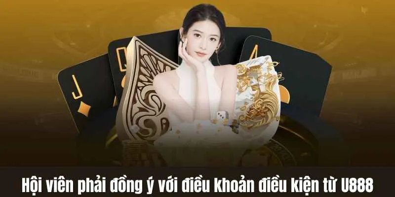 Hội viên phải đồng ý với điều khoản điều kiện từ U888