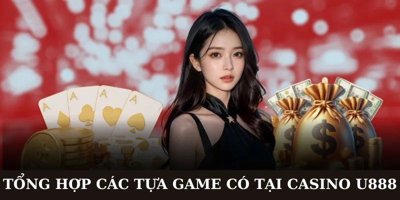Những siêu phẩm cá cược hot hit tại sảnh Casino U888