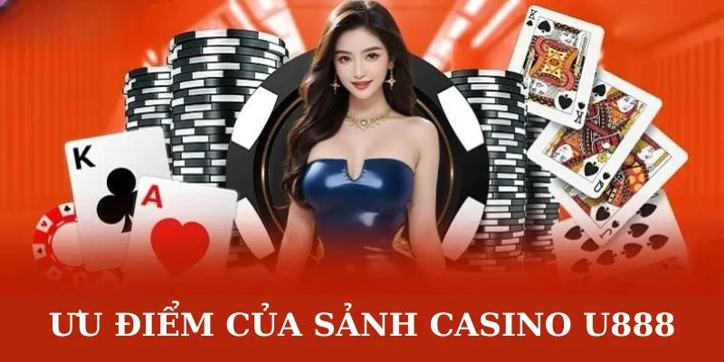 Nguyên nhân Casino U888 được nhiều hội viên yêu thích