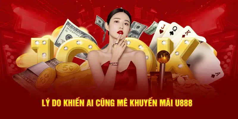Lý do ai cũng đam mê khuyến mãi nhà cái U888