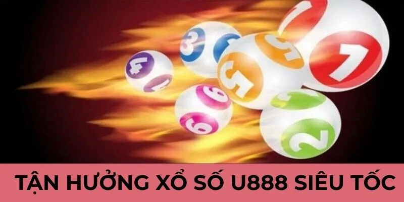 Tận hưởng xổ số U888 siêu tốc