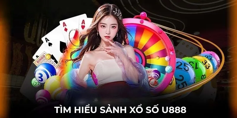 Tìm hiểu sảnh game xổ số U888