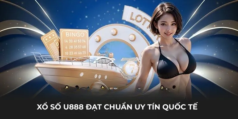 Xổ số U888 đạt chuẩn uy tín quốc tế