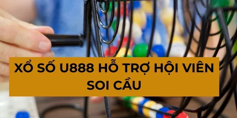 Xổ số U888 hỗ trợ hội viên soi cầu
